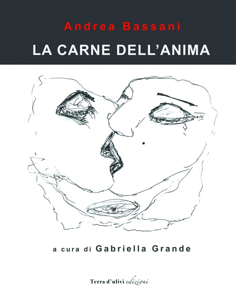 Catalogo d'Arte La carne dell'anima di Andrea Bassani. A cura di Gabriella Grande (Terra d'Ulivi Edizioni, dicembre 2017)